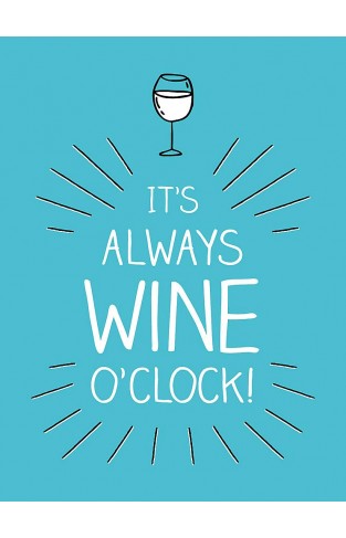 It's Always Wine OClock - Quotes and Statements for Wine Lovers